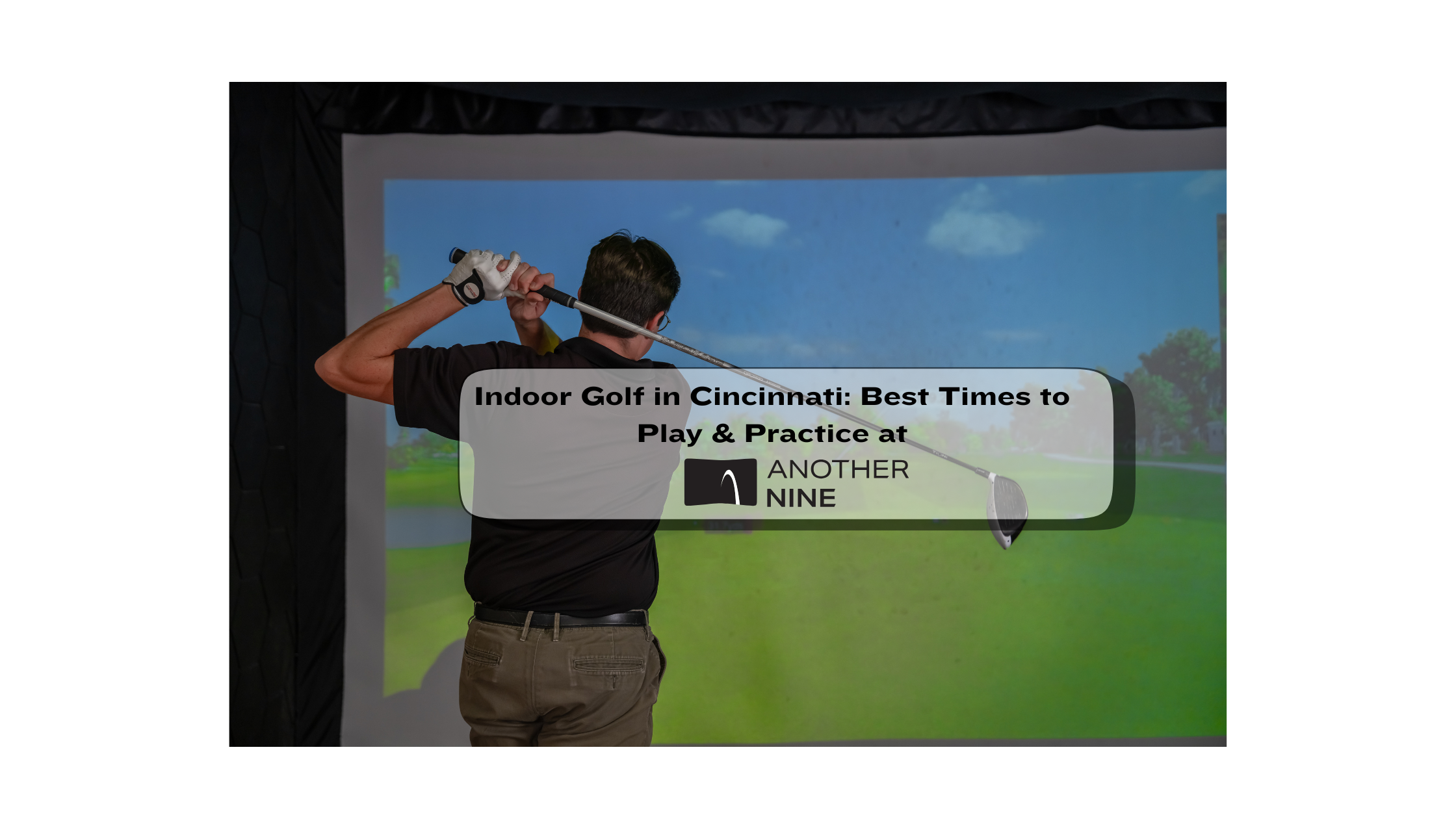 Indoor Golf in Cincinnati: Best Times to Play & Practice at Another Nine